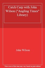 Catch Carp with John Wilson ("Angling Times" Library),John Wilso