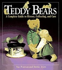 Teddy Bears : A Complete Guide to History, Collecting and Care Ha