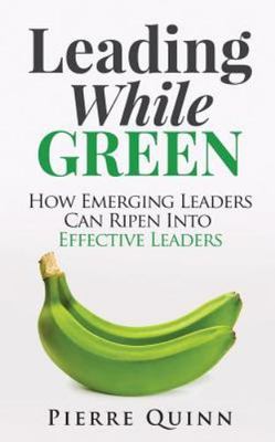 Leading While Green: How Emerging Leaders Can R- 9781518881794, paperback, Quinn