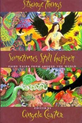 Strange Things Sometimes Still Happen: Fairy Tales from Around the World