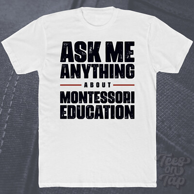 ASK ME ANYTHING ABOUT MONTESSORI EDUCATION T-SHIRT Alternative Lernen Kinder