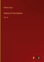 William Dixon | History Of Two Queens | Buch | Englisch (2023) | Vol. Iv