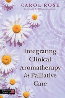 Integrating Clinical Aromatherapy In Palliative Care | Carol Rose | Englisch