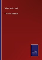 The Free Speaker William Bentley Fowle