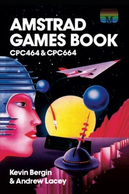 Amstrad Games Book: CPC464 and CPC664: 16 (Retr, Bergin, Lacey..