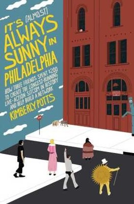 It's (Almost) Always Sunny in Philadelphia | Potts, Kimberly | Gebunden