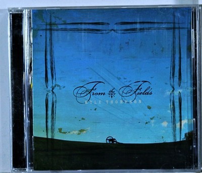 Kyle Thompson - From the Fields (CD 2006)