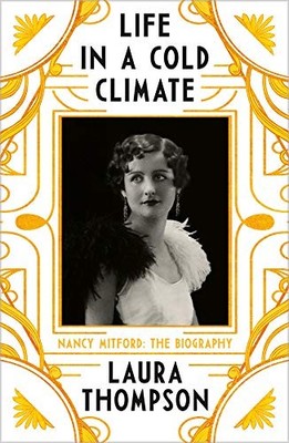 Life in a Cold Climate: Nancy Mitford - The Biography,Laura Thom