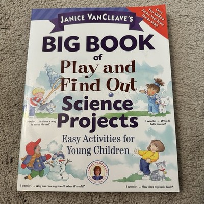 Janice VanCleave s Big Book of Play and Find Out Science Projects Homeschool