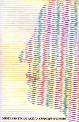 Mistress to an Age by J. Christopher Herold / 1981 Madame de Stael Biography