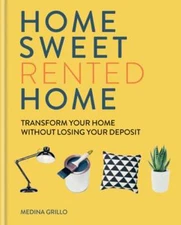 Home Sweet Rented Home: Transform Your Home Without Losing Your Deposit: Used