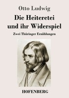 Die Heiteretei Und Ihr Widerspiel Zwei ThüRinger ErzäHlungen Otto Ludwig Buch