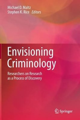 Envisioning Criminology: Researchers on Research as a Process of Discovery: New