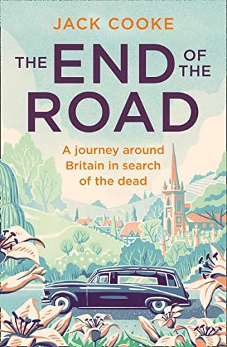 The End of the Road: A journey around Britain in search of the... - Cooke, Jack