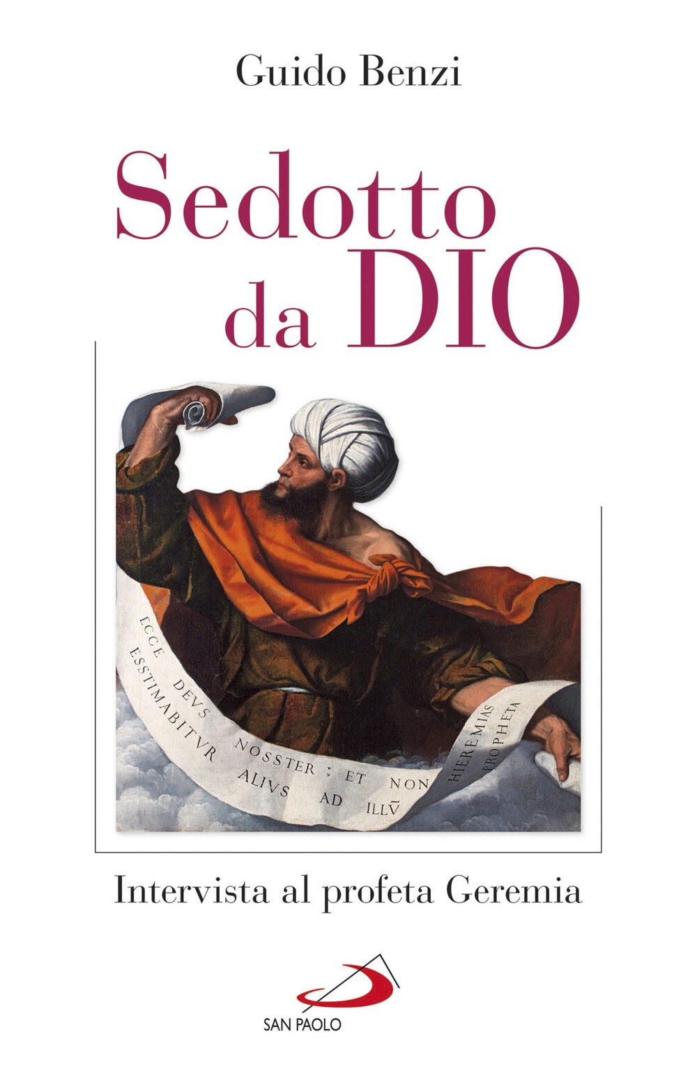 Libri Guido Benzi - Sedotto Da Dio. Intervista Al Profeta Geremia