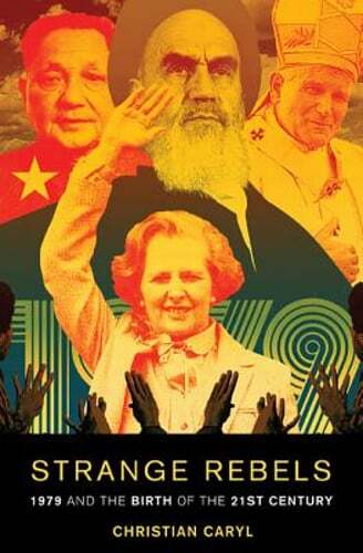 Strange Rebels: 1979 and the Birth of the 21st Century by Christian Caryl: New - Picture 1 of 1