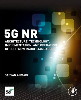 5G NR: Architecture, Technology, Implementation, and Operation of 3GPP New Radio