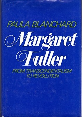 MARGARET FULLER: FROM TRANSCENDENTALISM TO REVOLUTION By Paula Blanchard *VG+*