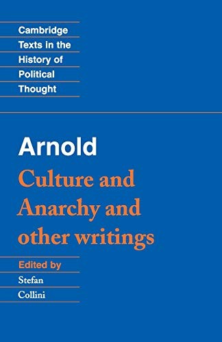 Arnold: Culture and Anarchy and Other Writings (Cambridge Texts