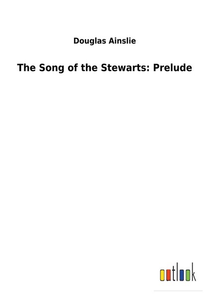 The Song Of The Stewarts: Prelude Douglas Ainslie-image