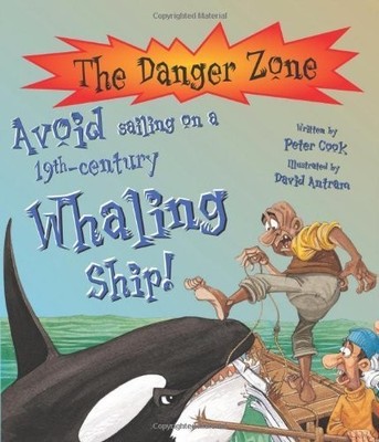 Avoid Sailing on a 19th-century Whaling Ship! (Danger  by Cook, Peter 1904642144