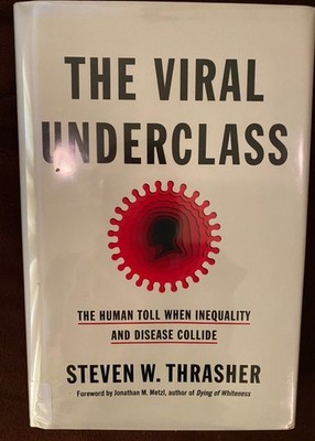 The Viral Underclass : The Human Toll When Inequality and Disease- Very Good