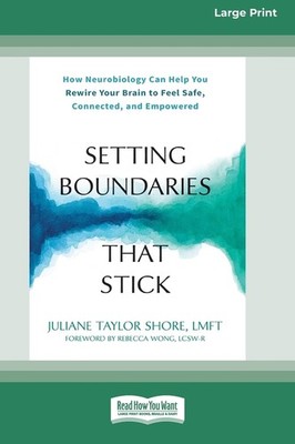 Setting Boundaries That Stick: How Neurobiology Can Help You Rewire Your Br...