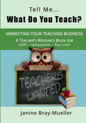 Tell Me    What Do You Teach?: The Teacher's Guide To Marketing Your Teachi...