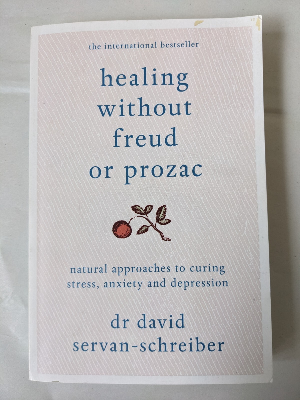 Healing Without Freud or Prozac Natural approaches to curing stress