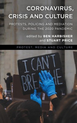 Coronavirus, Crisis and Culture: Protests, Policing and Mediation during the