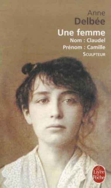 Une femme (Biography of Camille Claudel) by Anne Delbee (Paperback Book)