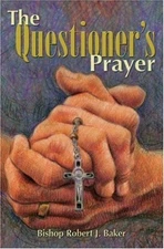 The Questioner's Prayer, Robert J. Baker