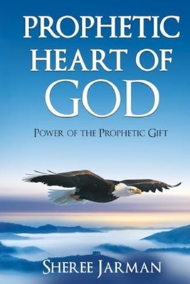 Prophetic Heart of God Power of the Prophetic Gift -  NEW SHEREE. JARMAN 2024-07