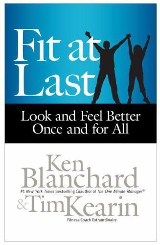 Fit at Last: Look and Feel Better Once and for All, Blanchard, Ken,Kearin, Tim,
