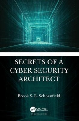 Secrets of a Cyber Security Architect by Brook S. E. Schoenfield: New