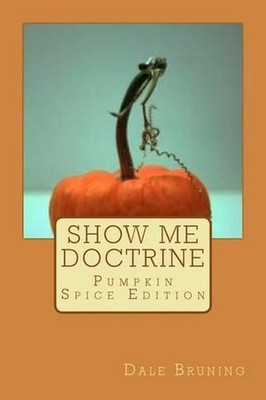 Show Me Doctrine: Pumpkin Spice Edition by Dale Bruning (English) Paperback Book