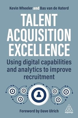 Talent Acquisition Excellence: Using Digital Capabilities and Analytics to Impr