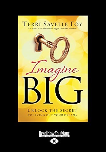 Imagine Big: Unlock The Secret To living Out Your Dreams: Unlock