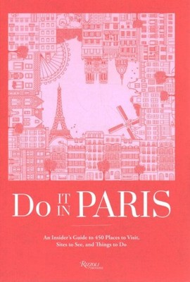 Do It in Paris! : An Insiders Guide to 450 Places to Visit, Sites to See, and...