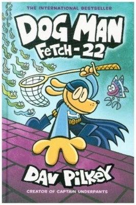 Dav Pilkey Dog Man 08: Fetch-22