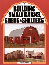 Building Small Barns, Sheds and Shelters Monte Burch 1982 Trade Paperback A3-57