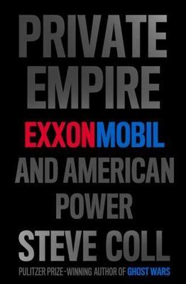 Private Empire: ExxonMobil and American Power, Coll, Steve, Very Good Book
