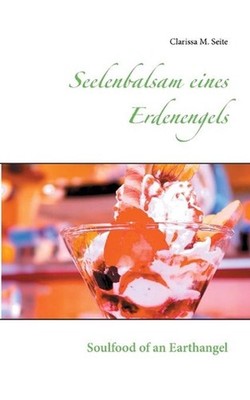 Seelenbalsam eines Erdenengels: Soulfood of an Earthangel by Clarissa M. Seite (