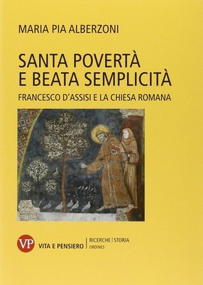 Heilige Armut und selige Einfachheit. Franz von Assisi und die römische Kirche - ...