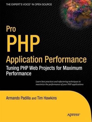 Pro PHP Application Performance: Tuning PHP Web Projects for Maximum Performance