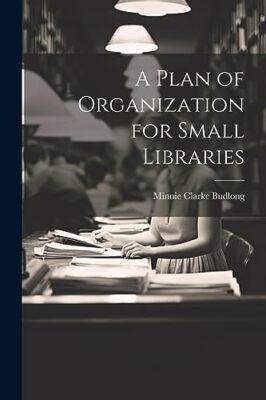 Budlong - A Plan of Organization for Small Libraries - New paperback o - X555z