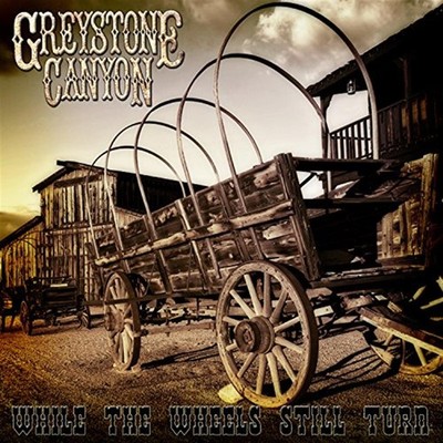 While The Wheels Still Turn - Greystone Canyon (Audio CD)