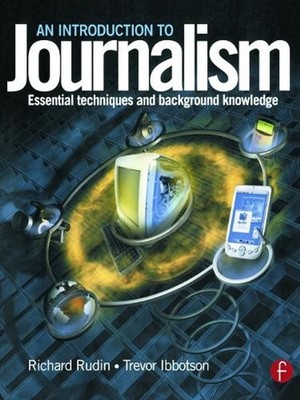 Introduction to Journalism: Essential techniques and background knowledge by Ric