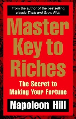 Master Key to Riches: The Secret to Making Your Fortune by Hill, Napoleon