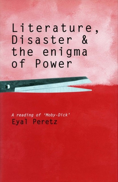 Literature Disaster and the Enigma of Power  A Reading  by Eyal Peretz PAPERBACK